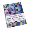 Create Your Own Baby Clothes Quilt: Spiral Bound Book, Pattern + 20 Video Tutorials